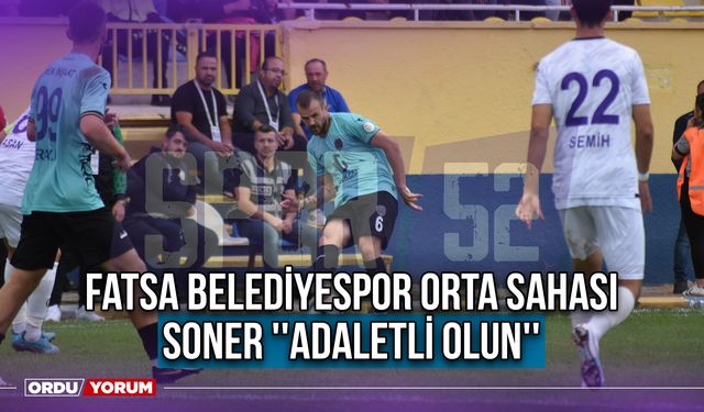 Fatsa Belediyespor Orta Sahası Soner ''Adaletli Olun''