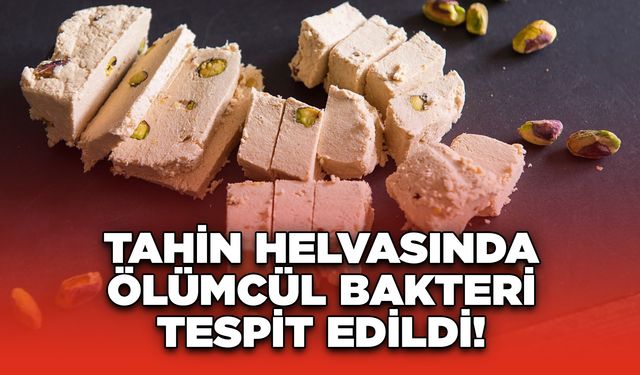 Tahin Helvasında Ölümcül Bakteri Tespit Edildi!