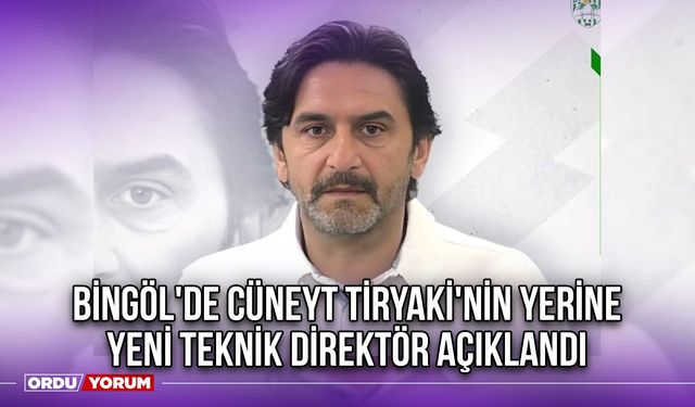 Bingöl'de Cüneyt Tiryaki'nin Yerine Yeni Teknik Direktör Açıklandı