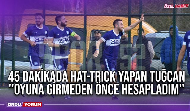 45 Dakikada Hat-Trick Yapan Tuğcan ''Oyuna Girmeden Önce Hesapladım''