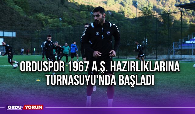 Orduspor 1967 A.Ş. Hazırlıklarına Turnasuyu'nda Başladı