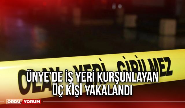 Ünye’de İş yeri Kurşunlayan Üç Kişi Yakalandı