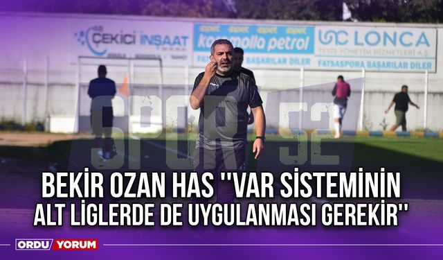 Bekir Ozan Has ''VAR Sisteminin Alt Liglerde de Uygulanması Gerekir''