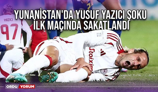 Yunanistan'da Yusuf Yazıcı Şoku, İlk Maçında Sakatlandı