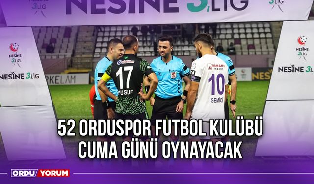 52 Orduspor Futbol Kulübü Cuma Günü Oynayacak