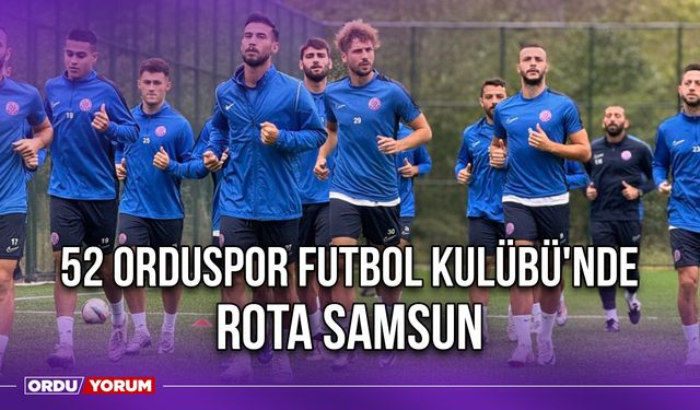 52 Orduspor Futbol Kulübü'nde Rota Samsun