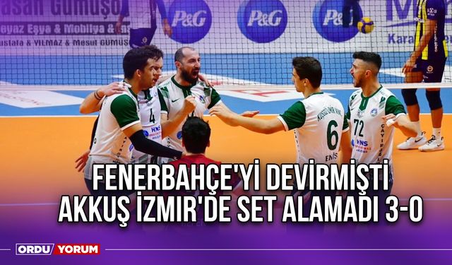 Fenerbahçe'yi Devirmişti, Akkuş İzmir'de Set Alamadı 3-0