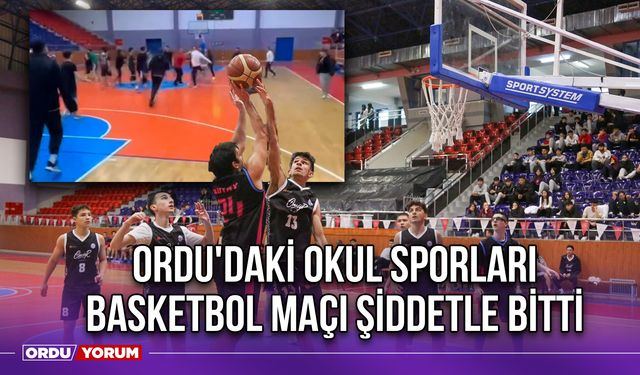 Ordu'daki Okul Sporları Basketbol Maçı Şiddetle Bitti