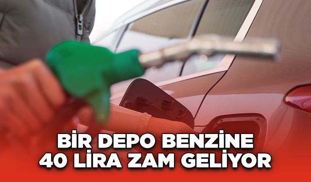 Bir depo benzine 40 lira zam geliyor