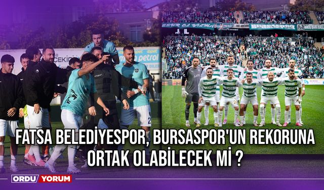 Fatsa Belediyespor, Bursaspor'un Rekoruna Ortak Olabilecek Mi ?