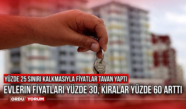 Evlerin fiyatı yüzde 30, kiralar yüzde 60 arttı