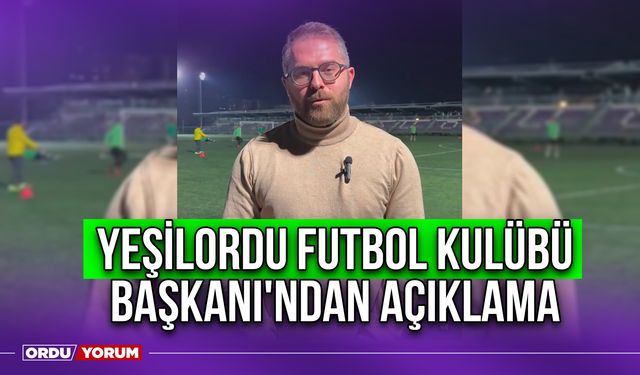 Yeşilordu Futbol Kulübü Başkanı'ndan Açıklama