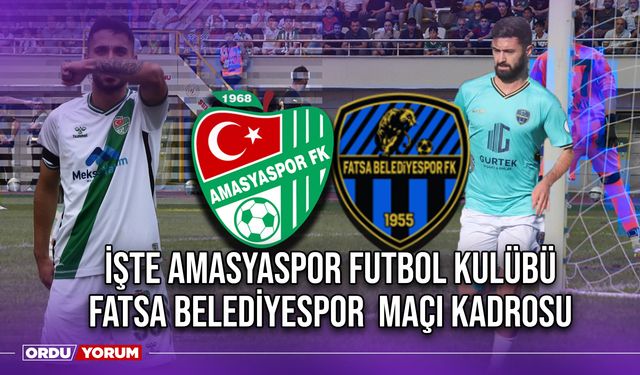 İşte Amasyaspor Futbol Kulübü - Fatsa Belediyespor  Maçı Kadrosu