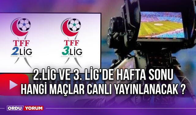 2.Lig ve 3. Lig'de Hafta Sonu Hangi Maçlar Canlı Yayınlanacak ?