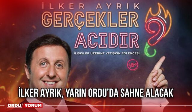 İlker Ayrık, Yarın Ordu’da Sahne Alacak