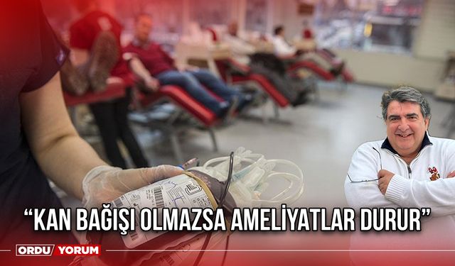 “Kan Bağışı Olmazsa Ameliyatlar Durur”