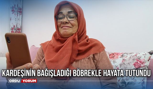 Kardeşinin Bağışladığı Böbrekle Hayata Tutundu