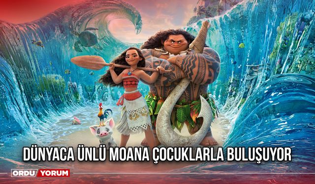 Dünyaca Ünlü Moana Çocuklarla Buluşuyor