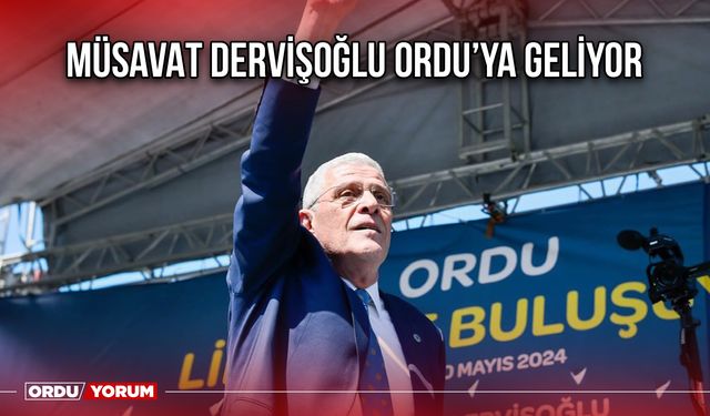 Müsavat Dervişoğlu Ordu’ya Geliyor