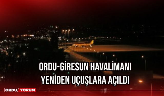 Ordu-Giresun Havalimanı Yeniden Uçuşlara Açıldı