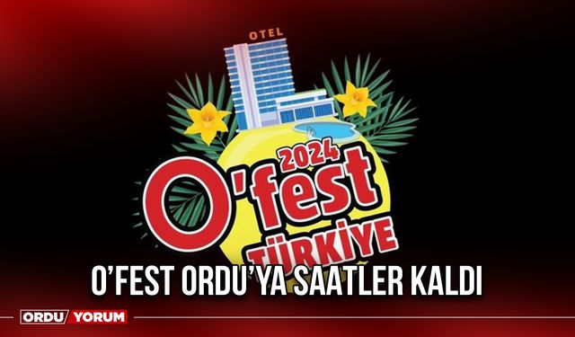 O’Fest Ordu’ya Saatler Kaldı