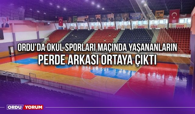 Ordu'da Okul Sporları Maçında Yaşananların Perde Arkası Ortaya Çıktı