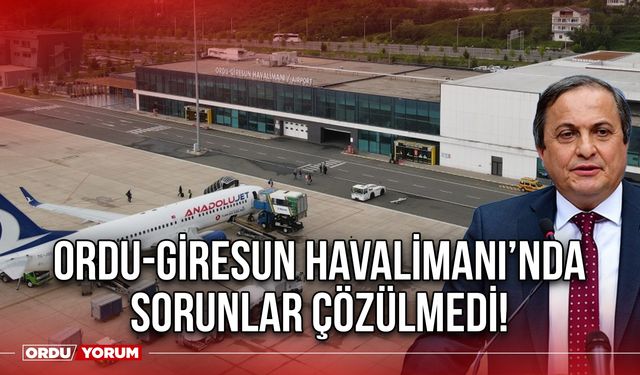 Ordu-Giresun Havalimanı’nda Sorunlar Çözülmedi!