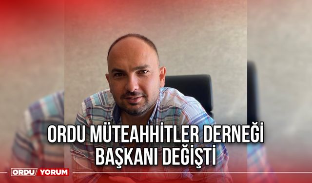 Ordu Müteahhitler Derneği Başkanı Değişti