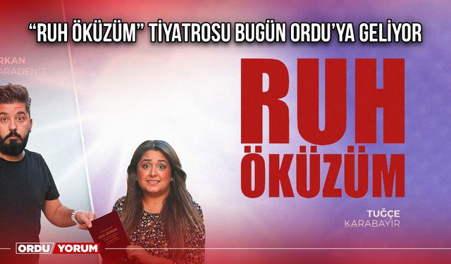 “Ruh Öküzüm” Tiyatrosu Bugün Ordu’ya Geliyor