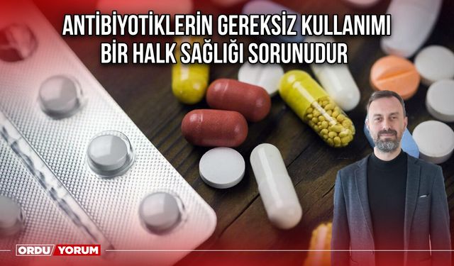 Antibiyotiklerin Gereksiz Kullanımı, Bir Halk Sağlığı Sorunudur