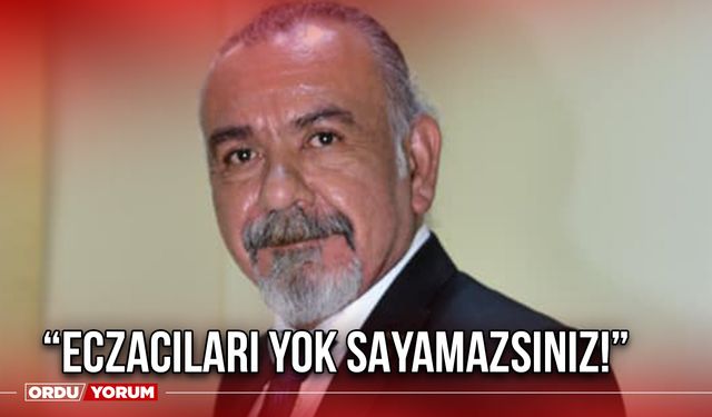 “Eczacıları Yok Sayamazsınız”