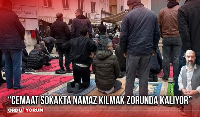 “Cemaat Sokakta Namaz Kılmak Zorunda Kalıyor”