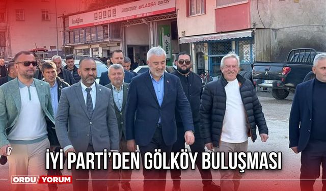 İyi Parti’den Gölköy Buluşması