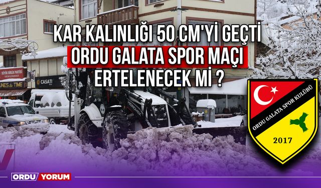 Kar Kalınlığı 50 cm'yi Geçti, Ordu Galata Spor Maçı Ertelenecek Mi ?