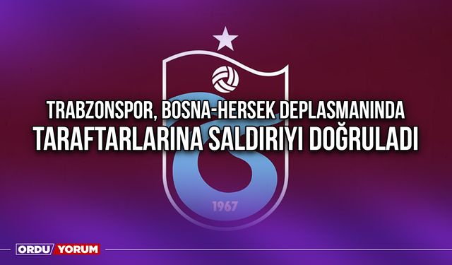 Trabzonspor, Bosna-Hersek Deplasmanında Taraftarlarına Saldırıyı Doğruladı