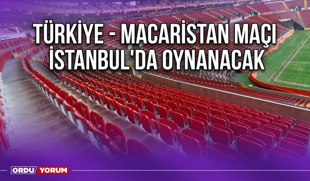 Türkiye - Macaristan Maçı İstanbul'da Oynanacak