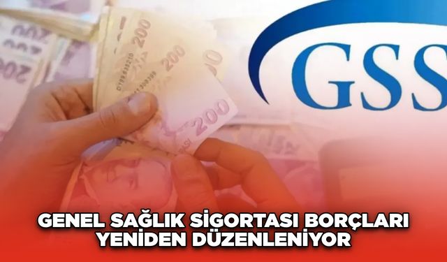 Genel Sağlık Sigortası borçları yeniden düzenleniyor