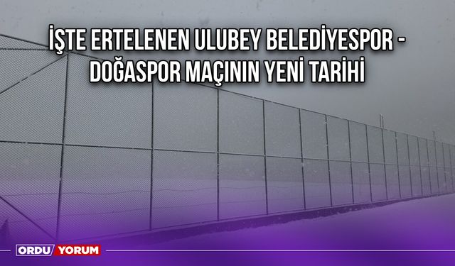 İşte Ertelenen Ulubey Belediyespor - Doğaspor Maçının Yeni Tarihi