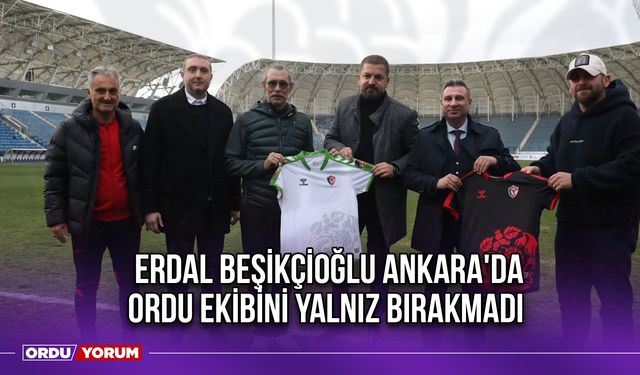 Erdal Beşikçioğlu Ankara'da Ordu Ekibini Yalnız Bırakmadı