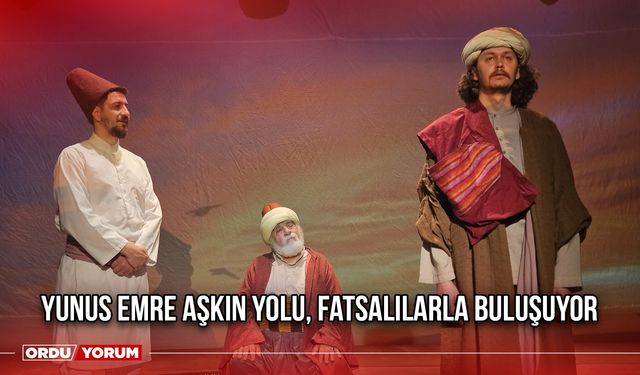 Yunus Emre Aşkın Yolu, Fatsalılarla Buluşuyor