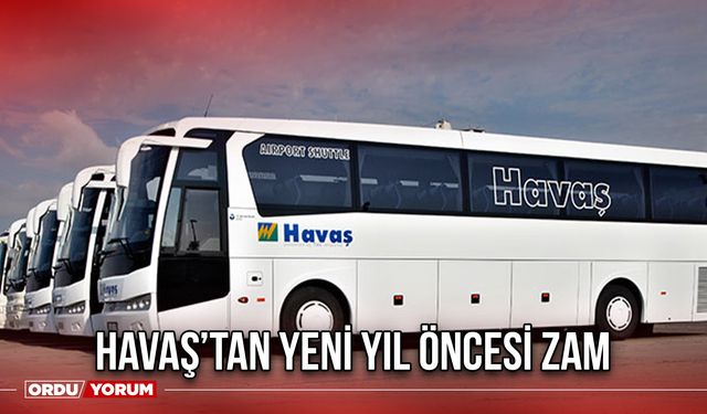 Havaş’tan Yeni Yıl Öncesi Zam