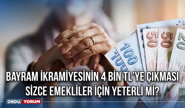 Bayram ikramiyesinin 4 bin TL'ye çıkması emekliler için yeterli mi?