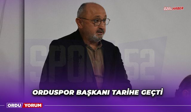 Orduspor Başkanı Tarihe Geçti