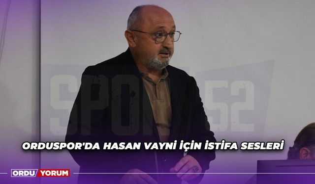 Orduspor'da Hasan Vayni İçin İstifa Sesleri