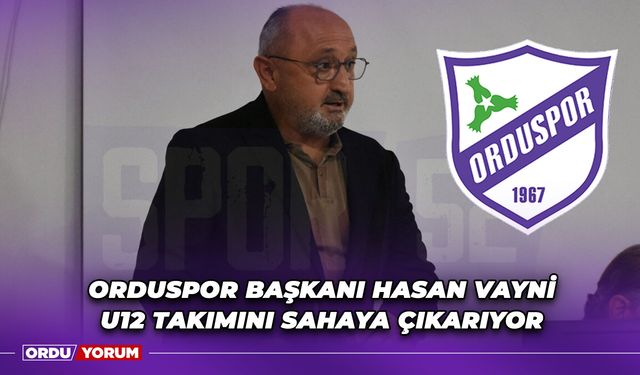 Orduspor Başkanı Hasan Vayni, U12 Takımını Sahaya Çıkarıyor