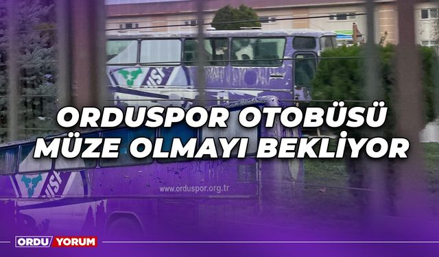 Orduspor Otobüsü Müze Olmayı Bekliyor