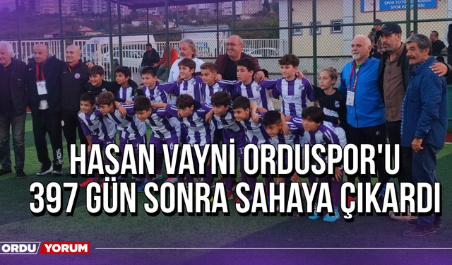 Hasan Vayni Orduspor'u 397 Gün Sonra Sahaya Çıkardı