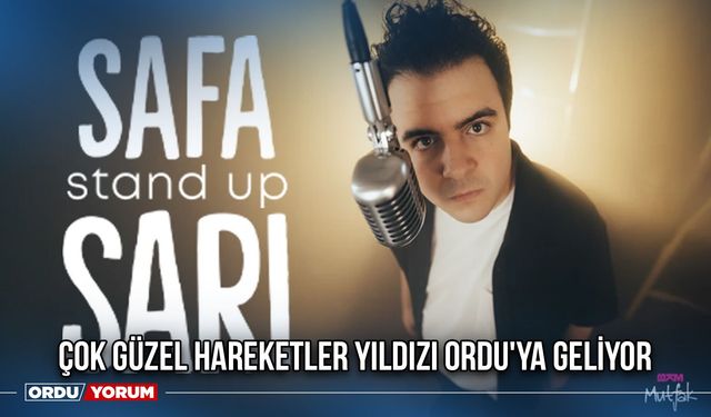Çok Güzel Hareketler Yıldızı Ordu'ya Geliyor