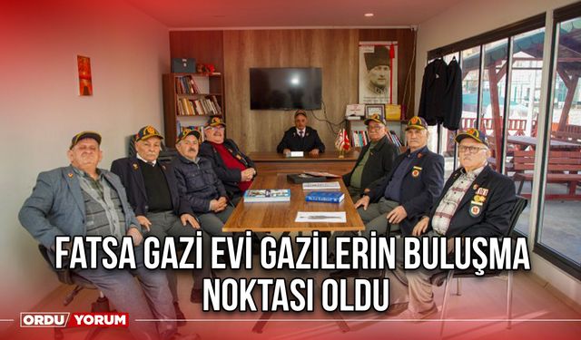 Fatsa Gazi Evi gazilerin buluşma noktası oldu