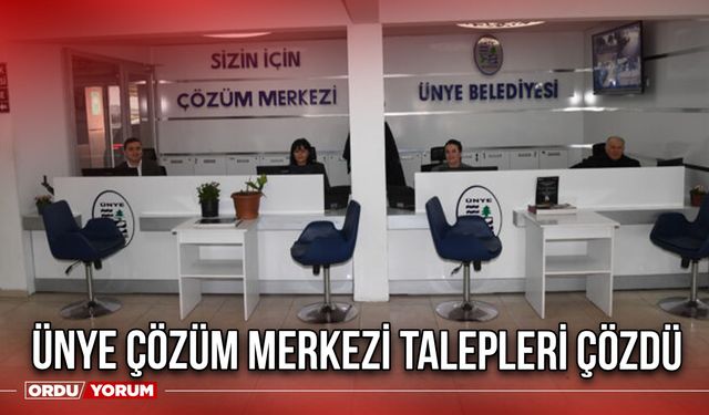 Ünye Çözüm merkezi talepleri çözdü
